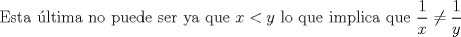 TEX: Esta ltima no puede ser ya que $x<y$ lo que implica que $\displaystyle \frac{1}{x} \not= \displaystyle \frac{1}{y}$ 