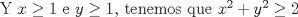 TEX: Y $x \geq 1$ e $y \geq 1$, tenemos que $x^2 + y^2 \geq 2$