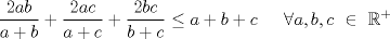 TEX: <br />$$\frac{2ab}{a+b}+\frac{2ac}{a+c}+\frac{2bc}{b+c}\le a+b+c\text{ \;\;\;    }\forall a,b,c\text{ }\in \text{ }\mathbb{R}^{+}$$<br />