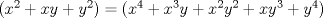 TEX: $(x^2+xy+y^2)=(x^4+x^3y+x^2y^2+xy^3+y^4)$