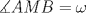 TEX: $\measuredangle AMB= \omega$