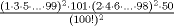 TEX: $\frac{(1\cdot 3\cdot 5\cdot ...\cdot 99)^2\cdot 101\cdot (2\cdot 4\cdot 6\cdot ...\cdot 98)^2\cdot 50}{(100!)^2}$