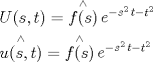 TEX: \[\begin{gathered}<br />  U(s,t) = \mathop {f(s)}\limits^ \wedge  \mathop e\nolimits^{\mathop { - s}\nolimits^2 t - \mathop t\nolimits^2 }  \hfill \\<br />  \mathop {u(s,t)}\limits^ \wedge   = \mathop {f(s)}\limits^ \wedge  \mathop e\nolimits^{\mathop { - s}\nolimits^2 t - \mathop t\nolimits^2 }  \hfill \\ <br />\end{gathered} \]