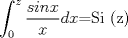 TEX: $\displaystyle \int_{0}^{z} {\dfrac {sin  x}{x}} dx$=Si (z)