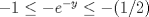 TEX: $-1 \leq -e^{-y} \leq -(1/2)$