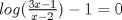 TEX:  $ log(\frac {3x-1}{x-2}) -1 = 0$ 