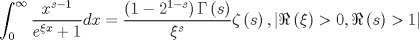 TEX: $$\int_0^\infty  {\frac{{x^{s - 1} }}{{e^{\xi x}  + 1}}} dx = \frac{{\left( {1 - 2^{1 - s} } \right)\Gamma \left( s \right)}}{{\xi ^s }}\zeta \left( s \right),\left| {\Re \left( \xi  \right) > 0,\Re \left( s \right) > 1} \right|$$