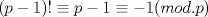 TEX: $(p-1)!\equiv p-1 \equiv -1 (mod. p)$