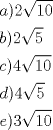 TEX: \[<br />\begin{gathered}<br />  a)2\sqrt {10}  \hfill \\<br />  b)2\sqrt 5  \hfill \\<br />  c)4\sqrt {10}  \hfill \\<br />  d)4\sqrt 5  \hfill \\<br />  e)3\sqrt {10}  \hfill \\ <br />\end{gathered} <br />\]