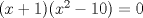 TEX: $(x+1)(x^2-10)=0$