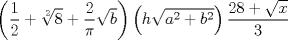 TEX: $$\displaystyle \left( {\frac{1}{2} + \sqrt[2]{8} + \frac{2}{\pi }\sqrt b } \right)\left( {h\sqrt {{a^2} + {b^2}} } \right)\frac{{28 + \sqrt x }}{3}$$