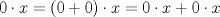 TEX: $0\cdot x=(0+0)\cdot x=0\cdot x+0\cdot x$