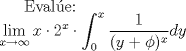 TEX: $\text{Eval\'ue:} \\<br />\displaystyle \lim_{x \to \infty} x \cdot 2^x \cdot \int_0^x \dfrac1{(y+\phi)^x}dy $ 