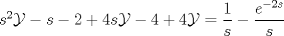 TEX: $s^2\mathcal{Y} - s - 2 + 4s\mathcal{Y} - 4 + 4\mathcal{Y} = \dfrac{1}{s} - \dfrac{e^{-2s}}{s}$