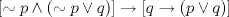 TEX: $[\sim p \wedge (\sim p\vee q)] \rightarrow [q\rightarrow (p\vee q)]$