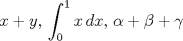 TEX: $$x+y,\,\int_{0}^{1}{x\,dx},\,\alpha +\beta +\gamma$$