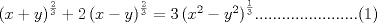 TEX: $\left( {x + y} \right)^{\frac{2}{3}}  + 2\left( {x - y} \right)^{\frac{2}{3}}  = 3\left( {x^2  - y{}^2} \right)^{\frac{1}{3}}$.......................(1)