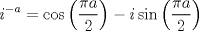 TEX: \[{i^{ - a}} = \cos \left( {\frac{{\pi a}}<br />{2}} \right) - i\sin \left( {\frac{{\pi a}}<br />{2}} \right)\]<br />