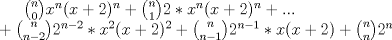 TEX: $\binom{n}{0} x^n (x+2)^n + \binom{n}{1} 2 * x^n (x+2)^n + ... \\ + \binom{n}{n-2} 2^{n-2} * x^2 (x+2)^2 + \binom{n}{n-1} 2^{n-1} * x(x+2) + \binom{n}{n} 2^n$