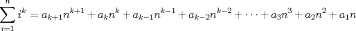 TEX: $\displaystyle\sum_{i=1}^n i^k=a_{k+1}n^{k+1}+a_{k}n^{k}+a_{k-1}n^{k-1}+a_{k-2}n^{k-2}+\cdot\cdot\cdot+a_{3}n^{3}+a_{2}n^{2}+a_{1}n$