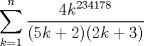 TEX: $\displaystyle \sum_{k=1}^{n} \dfrac {4k^{234178}}{(5k+2)(2k+3)}$