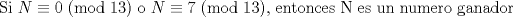 TEX: Si $N \equiv 0$ (mod 13) o $N \equiv 7$ (mod 13), entonces N es un numero ganador