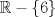 TEX: \[\mathbb{R} - \left\{ 6 \right\}\]