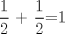 TEX: $\dfrac {1}{2}$ + $\dfrac {1}{2}$=1