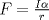 TEX: $F=\frac{I\alpha }{r }$