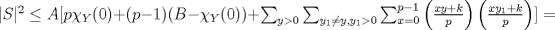 TEX: $|S|^{2} \leq A[p \chi_{Y}(0) + (p-1)(B-\chi_{Y}(0)) + \sum_{y>0}\sum_{y_{1}\neq y, y_{1}> 0} \sum_{x=0}^{p-1}\left(\frac{xy+k}{p}\right)\left(\frac{xy_{1}+k}{p}\right)]=$