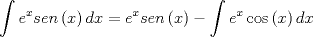 TEX: \[<br />\int {e^x sen\left( x \right)dx}  = e^x sen\left( x \right) - \int {e^x \cos \left( x \right)dx} <br />\]<br />