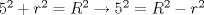 TEX: $5^2+r^2=R^2 \rightarrow 5^2=R^2-r^2$