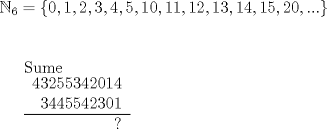 TEX: \noindent $\mathbb{N}_6=\{0,1,2,3,4,5,10,11,12,13,14,15,20,...\}$\\<br />\\<br />\begin{tabular}{rcl|}<br /><br />\end{tabular}<br /><br />Sume<br /><br />\begin{tabular}{rcl|}<br />$43255342014$ \\<br />$3445542301$ \\ \hline<br />?<br />\end{tabular}<br />