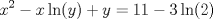 TEX: % MathType!Translator!2!1!AMS LaTeX.tdl!TeX -- AMS-LaTeX!<br />% MathType!MTEF!2!1!+-<br />% feaagaart1ev2aaatCvAUfeBSjuyZL2yd9gzLbvyNv2CaerbuLwBLn<br />% hiov2DGi1BTfMBaeXatLxBI9gBaerbd9wDYLwzYbItLDharqqtubsr<br />% 4rNCHbGeaGqiVu0Je9sqqrpepC0xbbL8F4rqqrFfpeea0xe9Lq-Jc9<br />% vqaqpepm0xbba9pwe9Q8fs0-yqaqpepae9pg0FirpepeKkFr0xfr-x<br />% fr-xb9adbaqaaeGaciGaaiaabeqaamaabaabaaGcbaGaamiEamaaCa<br />% aaleqabaGaaGOmaaaakiabgkHiTiaadIhaciGGSbGaaiOBaiaacIca<br />% caWG5bGaaiykaiabgUcaRiaadMhacqGH9aqpcaaIXaGaaGymaiabgk<br />% HiTiaaiodaciGGSbGaaiOBaiaacIcacaaIYaGaaiykaaaa!4801!<br />\[<br />x^2  - x\ln (y) + y = 11 - 3\ln (2)<br />\]<br />% MathType!End!2!1!<br />