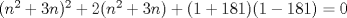 TEX: $(n^2+3n)^2 + 2(n^2+3n) + (1+181)(1-181) = 0$