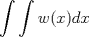 TEX: $\displaystyle \int \int w(x)dx$