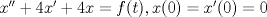 TEX: $x''+4x'+4x=f(t),x(0)=x'(0)=0$