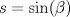 TEX: $s=\sin(\beta)$