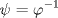 TEX: $$\psi  = \varphi ^{ - 1} $$