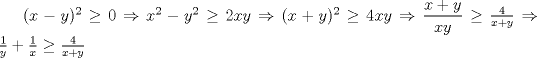 TEX: $(x-y)^2 \geq 0 \Rightarrow x^2-y^2 \geq 2xy \Rightarrow (x+y)^2 \geq 4xy \Rightarrow \dfrac{x+y}{xy} \geq \frac{4}{x+y} \Rightarrow \frac{1}{y}+ \frac{1}{x} \geq \frac{4}{x+y}$