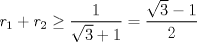 TEX: $r_1+r_2\ge \dfrac{1}{\sqrt{3}+1}=\dfrac{\sqrt{3}-1}{2}$