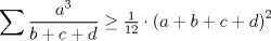 TEX: $$\sum{\frac{a^3}{b+c+d}}\geq \tfrac{1}{12}\cdot \left(a+b+c+d\right)^2$$