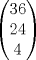 TEX: $$\left( \begin{matrix}<br />   36 \\<br />   24 \\<br />   4\\<br />\end{matrix} \right)$$