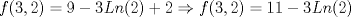 TEX: $ f(3,2) = 9 - 3Ln(2) + 2 \Rightarrow f(3,2) = 11 - 3Ln(2)$