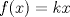 TEX: $f(x)=kx$