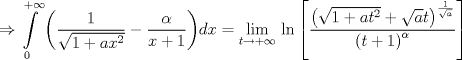 TEX: <br />$$\Rightarrow \int\limits_{0}^{+\infty }{\left( \frac{1}{\sqrt{1+ax^{2}}}-\frac{\alpha }{x+1} \right)}dx=\underset{t\to +\infty }{\mathop{\lim }}\,\ln \left[ \frac{\left( \sqrt{1+at^{2}}+\sqrt{a}t \right)^{\frac{1}{\sqrt{a}}}}{\left( t+1 \right)^{\alpha }} \right]$$<br />