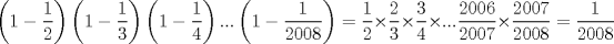 TEX: $$\left( 1-\frac{1}{2} \right)\left( 1-\frac{1}{3} \right)\left( 1-\frac{1}{4} \right)...\left( 1-\frac{1}{2008} \right)=\frac{1}{2}\times \frac{2}{3}\times \frac{3}{4}\times ...\frac{2006}{2007}\times \frac{2007}{2008}=\frac{1}{2008}$$