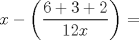 TEX: $x - \left(\dfrac {6 + 3 + 2}{12x}\right)$ =