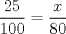 TEX: $\dfrac{25}{100}=\dfrac{x}{80}$