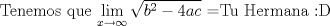 TEX: $$\text{Tenemos que }\underset{x\to \infty }{\mathop{\lim }}\,\sqrt{b^{2}-4ac}\text{ =}\text{Tu Hermana <img src="style_emoticons/default/biggrin.gif" style="vertical-align:middle" emoid=":D" border="0" alt="biggrin.gif" />}$$